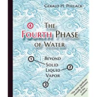 The Fourth Phase of Water: Beyond Solid- Liquid- and Vapor: Beyond Solid- Liquid &amp- Vapor